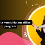 Cara Kerja Komisi Dalam Program Afiliasi: Mengoptimalkan Penghasilan Dengan Strategi Yang Efektif