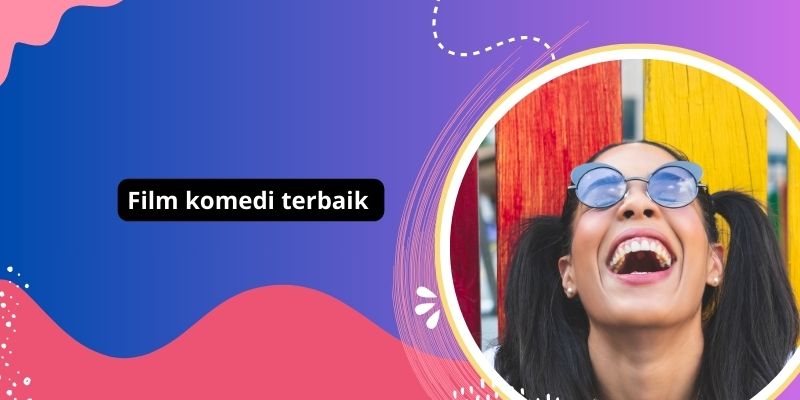 9 Film Komedi Paling Lucu Bikin Ketawa Terbahak-bahak!