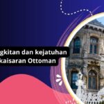 Kebangkitan Dan Kejatuhan Kekaisaran Ottoman: Sejarah, Pengaruh, Dan Peran Penting Dalam Perjalanan Dunia Islam