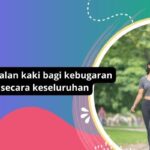 7 Manfaat Jalan Kaki Untuk Kebugaran Fisik Yang Optimal: Tingkatkan Kesehatan Secara Keseluruhan Dengan Aktivitas Jalan Kaki