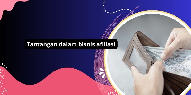 5 Tantangan Dalam Bisnis Afiliasi Yang Harus Dihadapi Dan Cara Mengatasinya