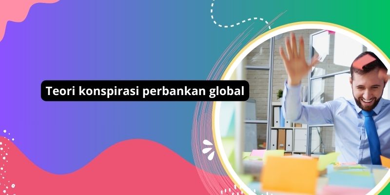 Rahasia Terungkap: Teori Konspirasi Perbankan Global Dan Ancaman Kehancuran Ekonomi Dunia