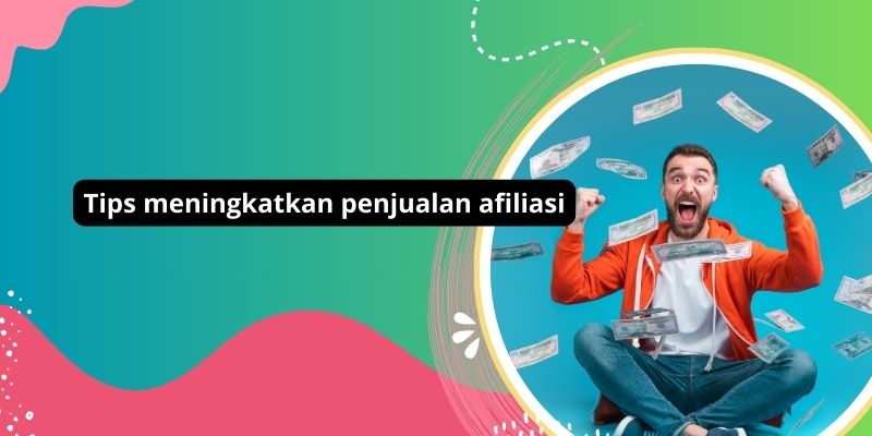 5 Tips Ampuh Meningkatkan Penjualan Afiliasi Dengan Strategi Pemasaran Yang Efektif