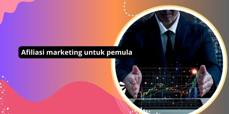 Panduan Afiliasi Marketing Untuk Pemula: Tips Dan Trik Menjadi Sukses Di Dunia Online