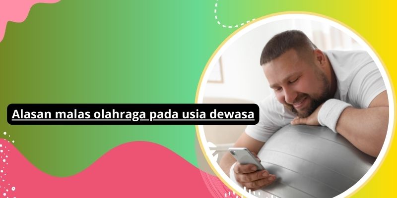 Alasan Mengapa Banyak Orang Dewasa Malas Berolahraga Dan Cara Mengatasinya