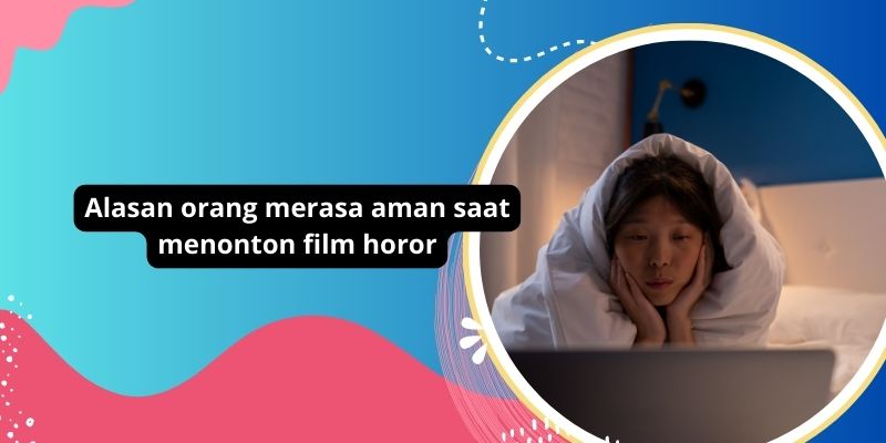 5 Alasan Mengapa Orang Merasa Aman Saat Menonton Film Horor: Keajaiban Terapi Dan Hiburan