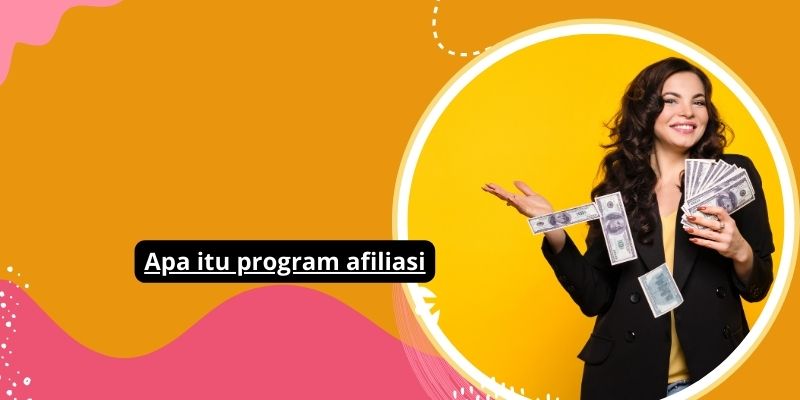 Apa Itu Program Afiliasi Dan Bagaimana Cara Mengoptimalkannya Untuk Keuntungan Maksimal