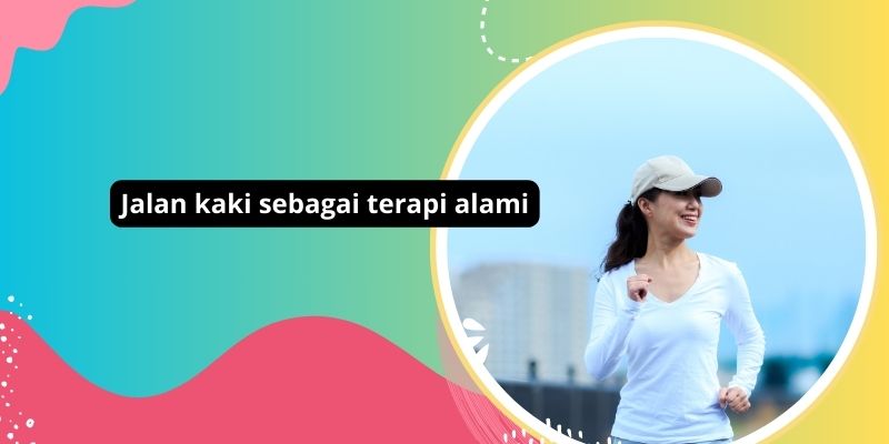 Manfaat Jalan Kaki Sebagai Terapi Alami Untuk Kesehatan Tubuh Dan Pikiran