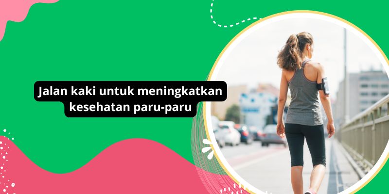 5 Manfaat Jalan Kaki Untuk Kesehatan Paru-Paru: Tips Meningkatkan Fungsi Paru-Paru Secara Alami