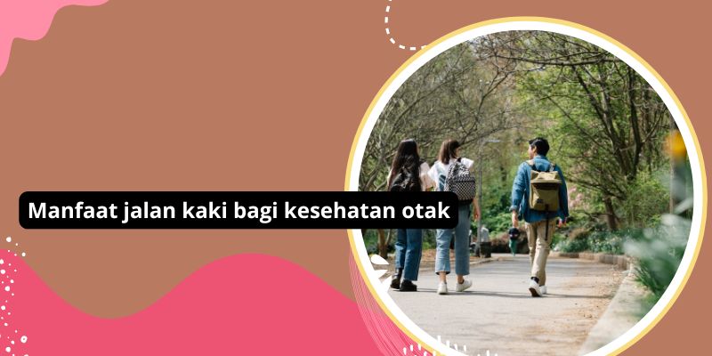 Manfaat Jalan Kaki Bagi Kesehatan Otak: 5 Alasan Mengapa Aktivitas Ini Meningkatkan Kesejahteraan Mental Anda