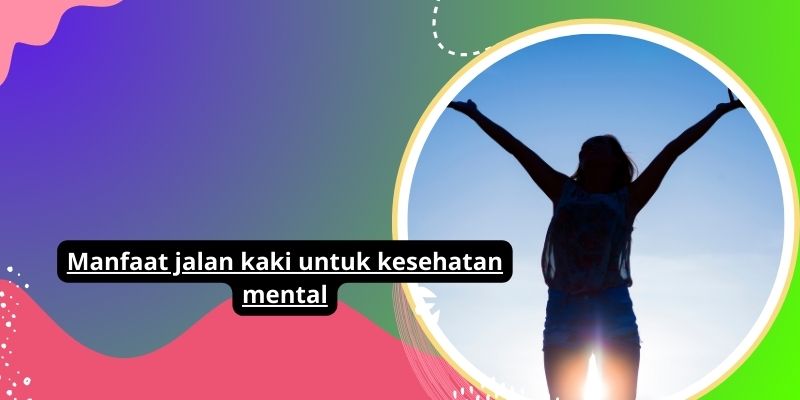 5 Manfaat Jalan Kaki Untuk Kesehatan Mental Yang Luar Biasa: Berjalan Kaki, Olahraga Ringan, Hidup Sehat