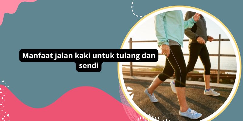 Manfaat Luar Biasa Jalan Kaki Untuk Kesehatan Tulang Dan Sendi: Penjelasan Lengkap!