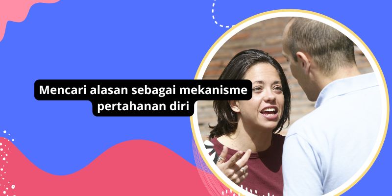 Mengapa Mencari Alasan Adalah Mekanisme Pertahanan Diri Yang Penting Bagi Kesehatan Mental Anda