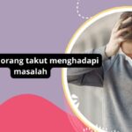 Alasan Orang Merasa Takut Menghadapi Masalah Dan Cara Mengatasinya