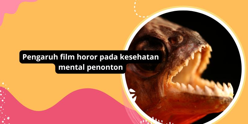 Pentingnya Mengetahui Pengaruh Film Horor Pada Kesehatan Mental: Studi Kasus Pada Penonton