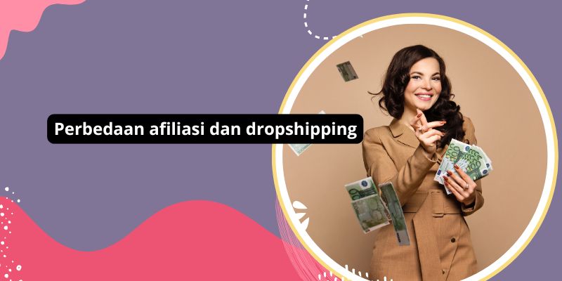 Perbedaan Afiliasi Dan Dropshipping: Mana Yang Lebih Menguntungkan Untuk Bisnis Online Anda?
