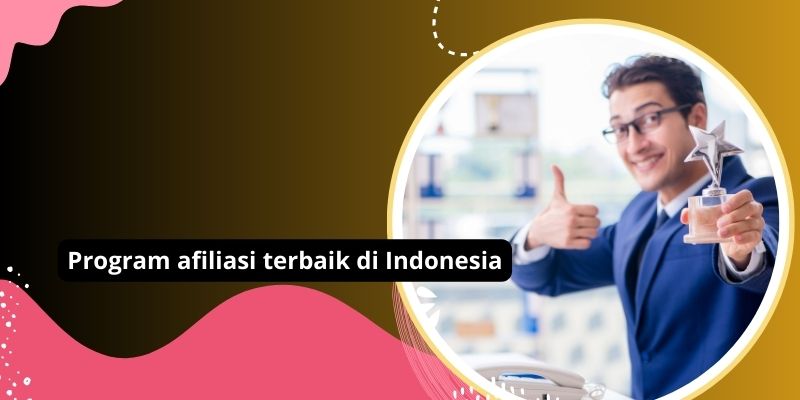 Rahasia Sukses Memilih Program Afiliasi Terbaik Di Indonesia: Tips Dan Trik Terbaru