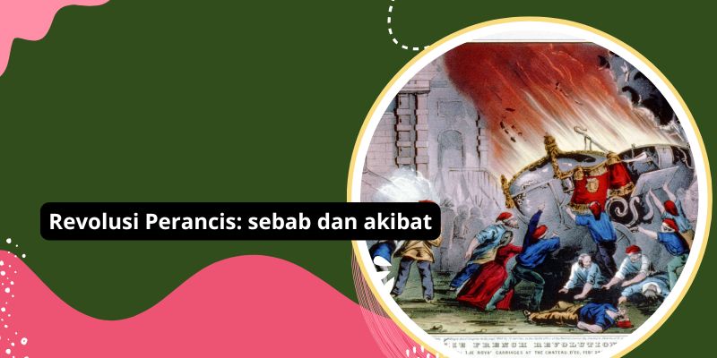 Revolusi Perancis: Sebab Dan Akibat Beserta Dampaknya Dalam Sejarah Dunia